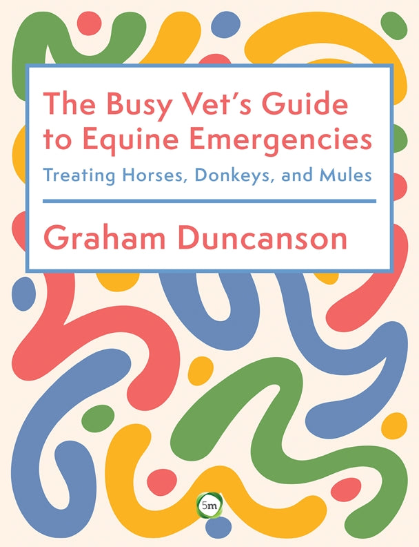 The Busy Vet’s Guide to Equine Emergencies