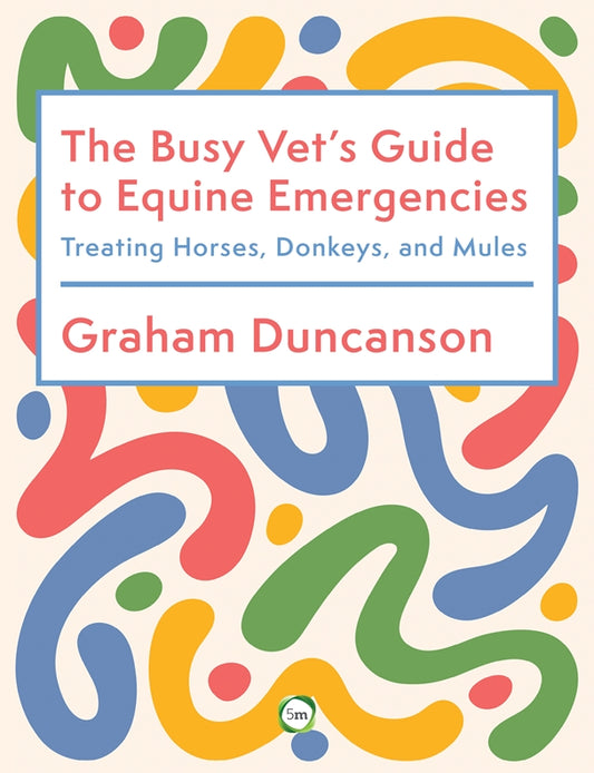 The Busy Vet’s Guide to Equine Emergencies