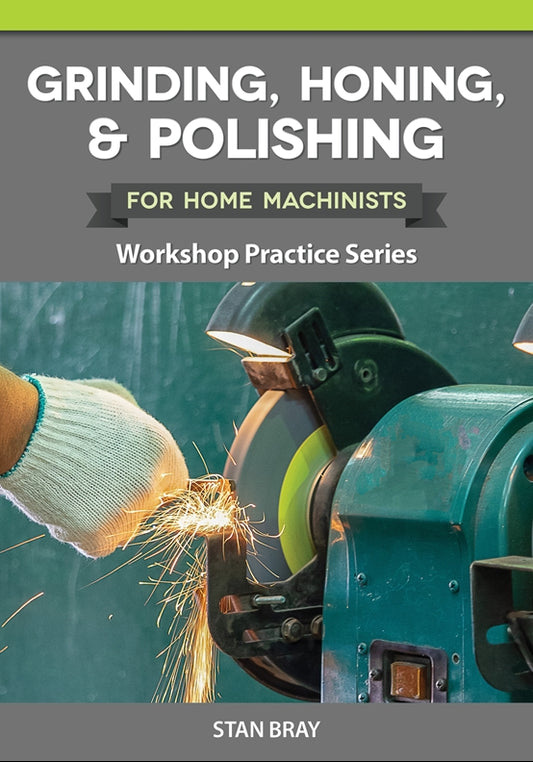 Grinding, Honing, and Polishing for Home Machinists