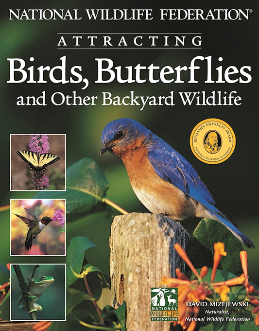 National Wildlife Federation® Attracting Birds, Butterflies & Backyard Wildlife