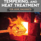 Hardening, Tempering, and Heat Treatment for Home Machinists